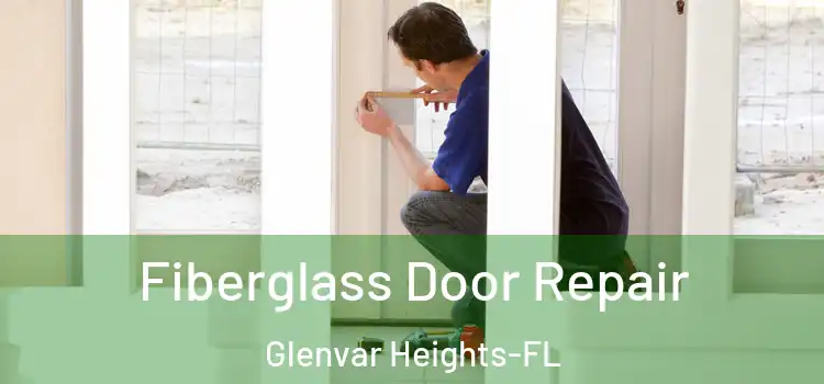 Fiberglass Door Repair Glenvar Heights-FL